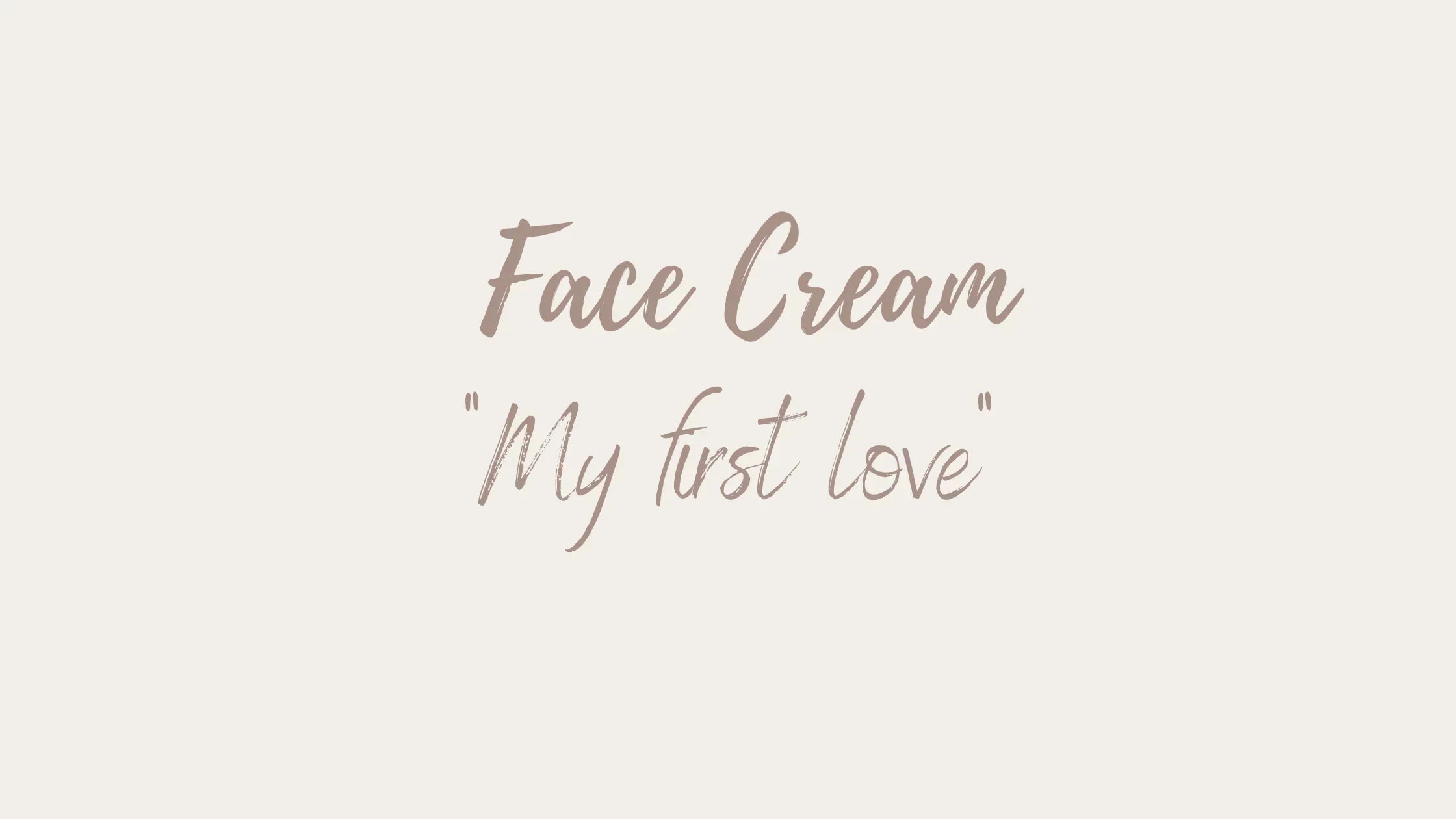 Gesichtscreme My first love